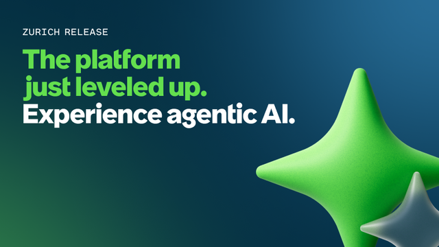Zurich release: The platform just leveled up. Experience agentic AI.