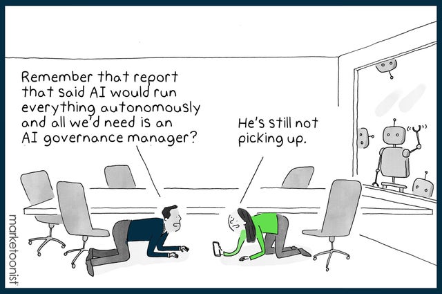 Remember that report that said AI would be ruin everything autonomously and all we'd need is an AI governance manager? He's still not picking up.